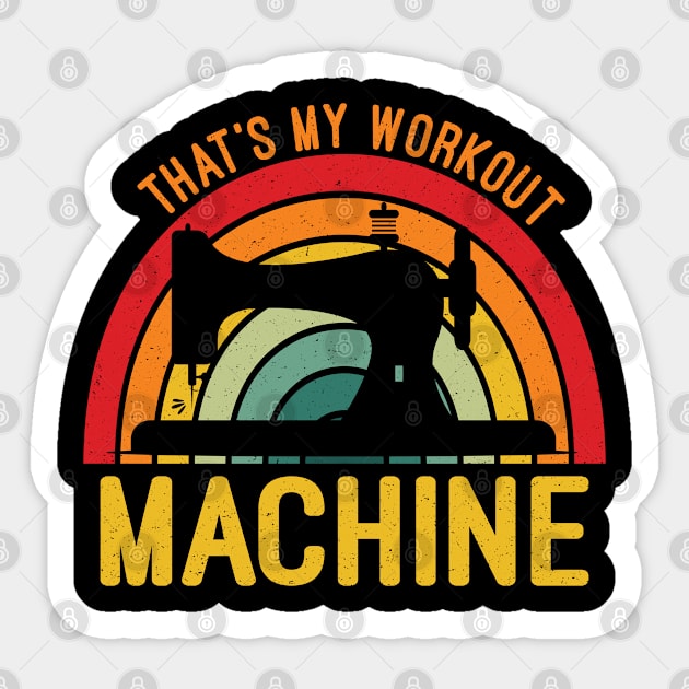 That's My Workout Machine, Funny Retro Sewing Sayings Gift for Knitting Lover Sticker by Justbeperfect